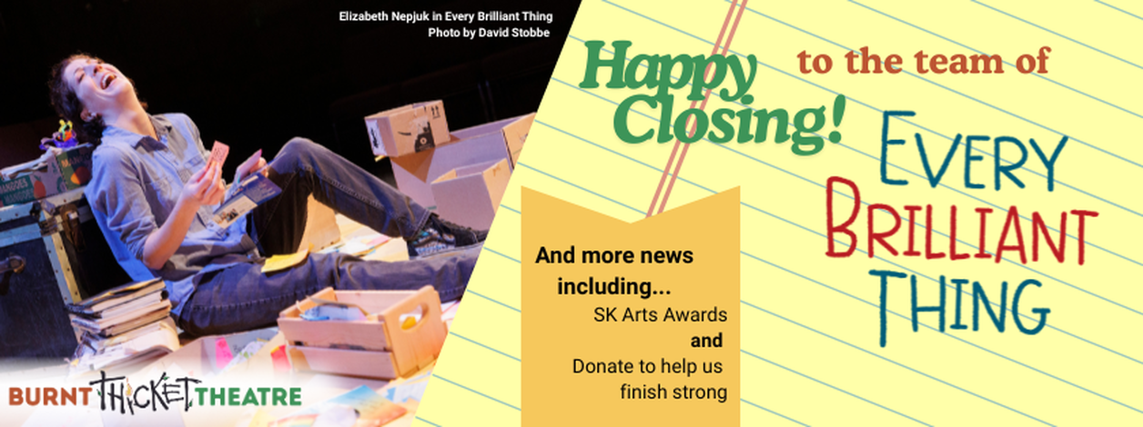 EBT SK Tour fiinal show banner Banner image of Elizabeth Nepjuk that says Happy closing to Every Brilliant Thing SK Tour!